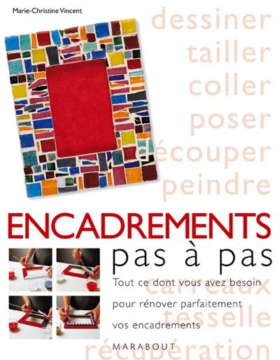 Encadrement pas à pas : tout ce dont vous avez besoin pour maîtriser les techniques de base de l'encadrement | Marie-Christine Vincent, Francois Desjours, Eric Guillemot