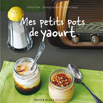 Mes petits pots de yaourts | Cathy Ytak, David Japy