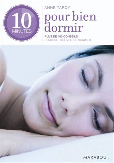 10 minutes pour bien dormir : plus de 400 conseils pour retrouver le sommeil | Anne Tardy, Frédérique Thyss