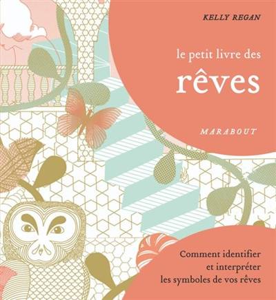 Le petit livre des rêves : comment identifier et interpréter les symboles de vos rêves | Kelly Regan, Anne-Claire Levaux