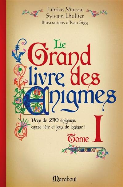 Le grand livre des énigmes : casse-tête et jeux de logique. Vol. 1 | Fabrice Mazza, Sylvain Lhullier, Ivan Sigg