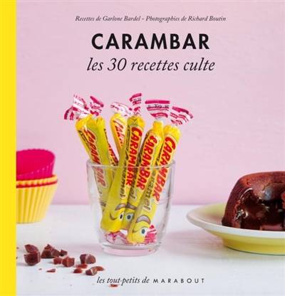 Carambar : le petit livre : les 30 recettes culte | Garlone Bardel, Richard Boutin