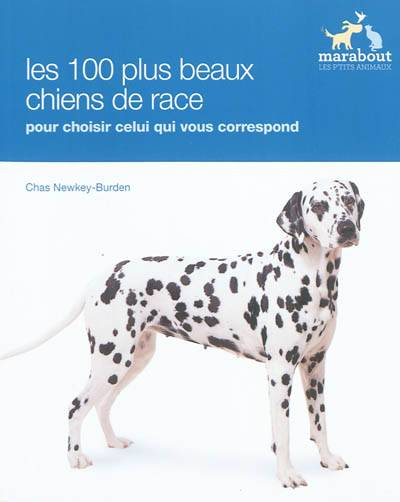 Les races de chiens : choisir le chien qui vous convient parmi plus de 100 races | Chas Newkey-Burden, Céline Petit