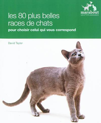 Les races de chats : choisir le chat qui vous convient parmi plus de 80 races | David Taylor, Céline Petit