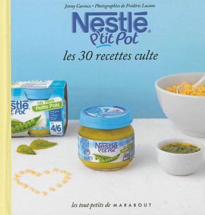 Nestlé P'tit pot : les 30 recettes culte | Jenny Carenco, Frédéric Lucano