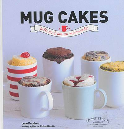 Mug cakes : les gâteaux fondants et moelleux prêts en 5 minutes chrono | Lene Knudsen, Richard Boutin