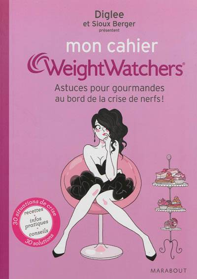 Mon cahier Weight watchers. Astuces pour gourmandes au bord de la crise de nerfs ! | Diglee, Sioux Berger