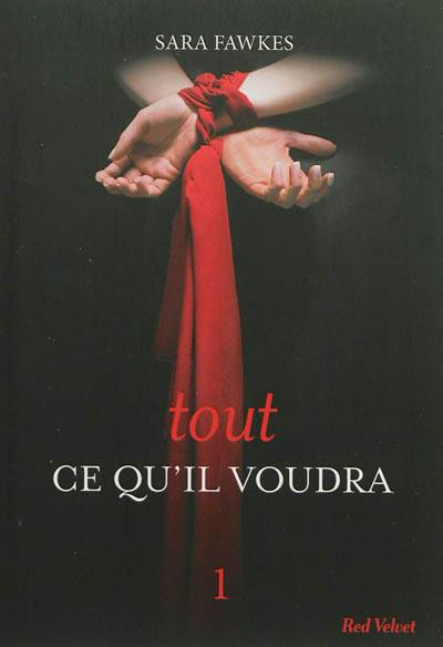 Tout ce qu'il voudra. Vol. 1 | Sara Fawkes, Maxime Eck