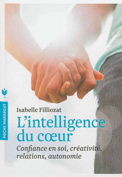 L'intelligence du coeur : confiance en soi, créativité, relations, autonomie | Isabelle Filliozat