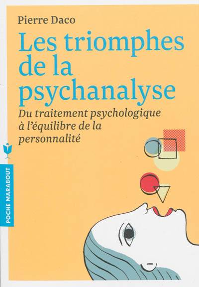 Les triomphes de la psychanalyse : du traitement psychologique à l'équilibre de la personnalité | Pierre Daco