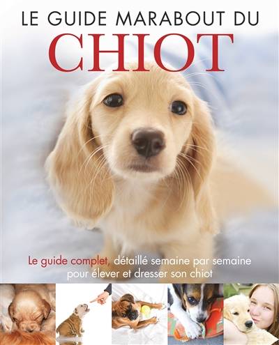 Le guide Marabout du chiot : le guide incontournable pour élever votre chiot semaine par semaine | Claire Arrowsmith, Alison Smith, Laurent Laget, Valentine Morizot, Céline Petit