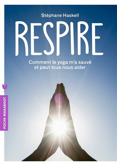 Respire : comment le yoga m'a sauvé et peut tous nous aider | Stephane Haskell, Christophe Duchatelet