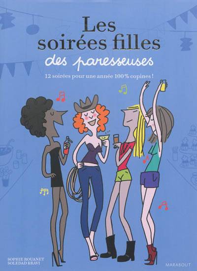 Les soirées filles des paresseuses : 12 soirées pour une année 100 % copines ! | Sophie Rouanet, Soledad Bravi