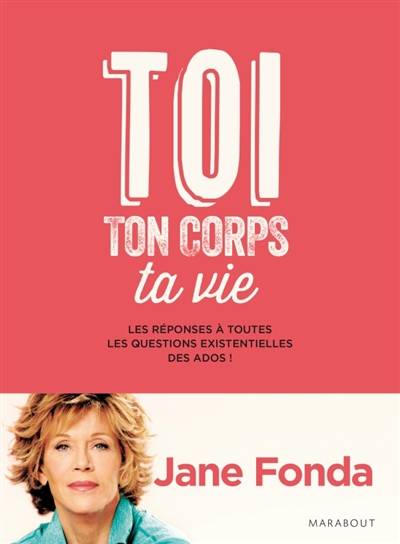 Toi, ton corps, ta vie : les réponses à toutes les questions existentielles des ados ! | Jane Fonda, Laurent Laget