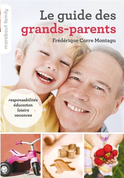 Le guide des grands-parents : responsabilités, éducation, loisirs, vacances | Frédérique Corre Montagu, Iris Glon