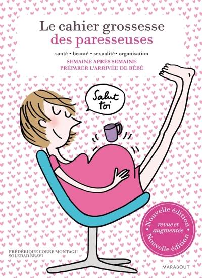 Le cahier grossesse des paresseuses : santé, beauté, sexualité, organisation : semaine après semaine, préparer l'arrivée de bébé | Frédérique Corre Montagu, Soledad Bravi