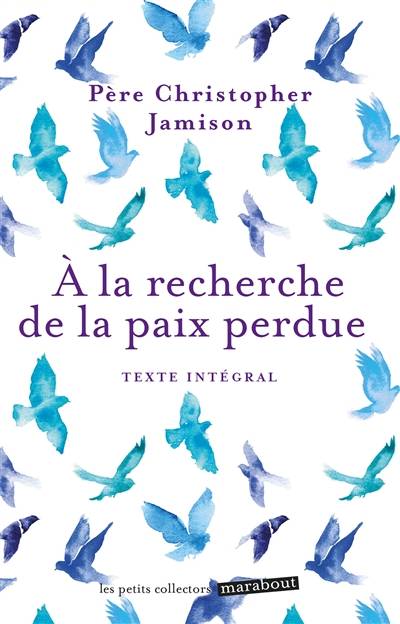 A la recherche de la paix perdue : conseils spirituels pour la vie quotidienne : texte intégral | Christopher Jamison, Thierry Paillard