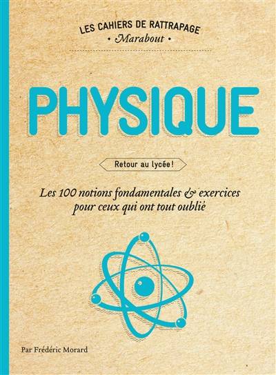 Physique : retour au lycée : les 100 notions fondamentales & exercices pour ceux qui ont tout oublié | Frederic Morard