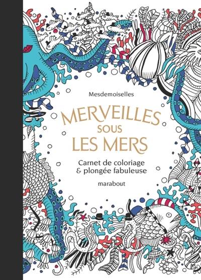 Merveilles sous les mers : carnet de coloriage & plongée fabuleuse | Mesdemoiselles (atelier de creation graphique)