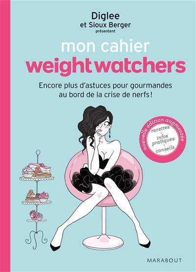 Mon cahier Weight watchers. Encore plus d'astuces pour gourmandes au bord de la crise de nerfs ! | Diglee, Sioux Berger