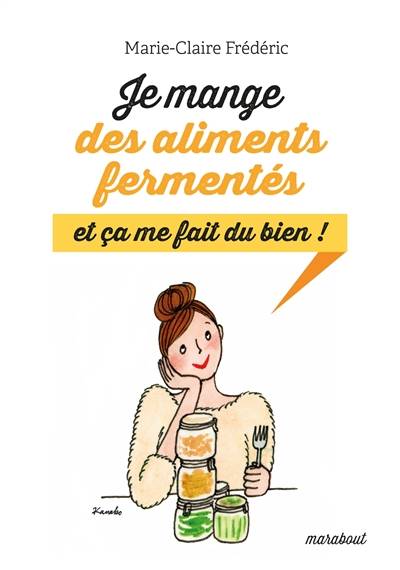 Je mange des aliments fermentés et ça me fait du bien ! | Marie-Claire Frédéric