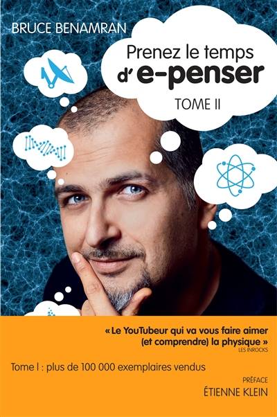 Prenez le temps d'e-penser. Vol. 2 | Bruce Benamran, Etienne Klein