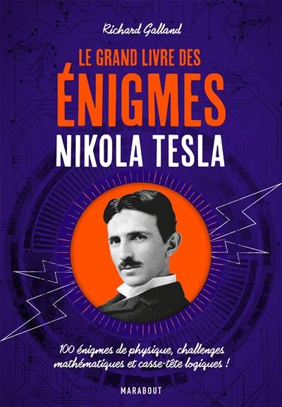 Le grand livre des énigmes Nikola Tesla : 100 énigmes de physique, challenges mathématiques et casse-tête logiques ! | Richard Wolfrik Galland, Matthieu Farcot