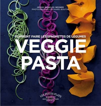 Veggie pasta : comment faire les spaghettis de légumes | Jessie Kanelos Weiner, Richard Boutin