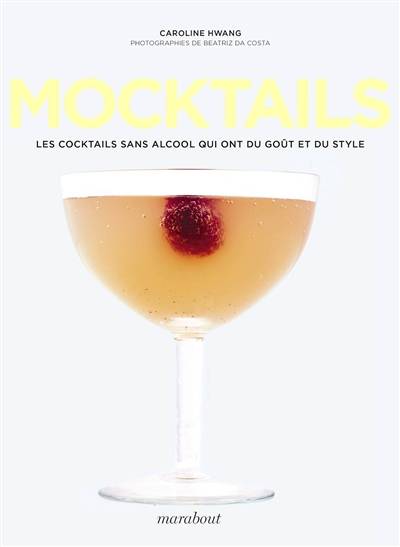 Mocktails : les cocktails sans alcool qui ont du goût et du style | Caroline Hwang, Beatriz da Costa, Emmanuelle Casse-Castric