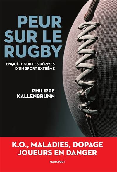 Peur sur le rugby : enquête sur les dérives d'un sport extrême | Philippe Kallenbrunn