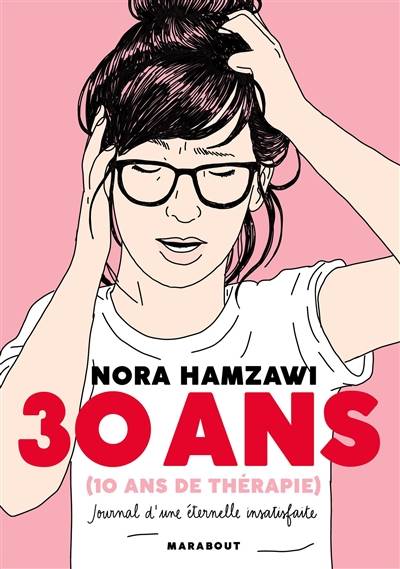 30 ans (10 ans de thérapie) : journal d'une éternelle insatisfaite | Nora Hamzawi, Anna Gogusey