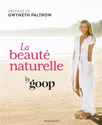 La beauté naturelle | goop.com, Gwyneth Paltrow, Brigitte Sire, Valentine Vignault