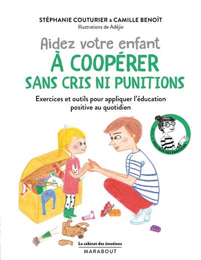 Aidez votre enfant à coopérer sans cris ni punitions : exercices et outils pour appliquer l'éducation positive au quotidien | Stéphanie Couturier, Camille Benoît, Adéjie