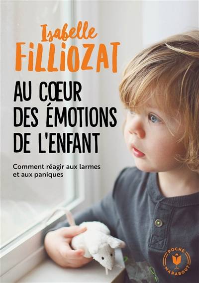 Au coeur des émotions de l'enfant : comprendre son langage, ses rires et ses pleurs | Isabelle Filliozat