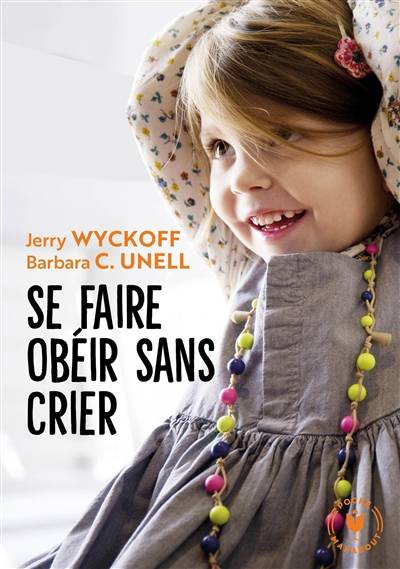 Se faire obéir sans crier | Jerry Wyckoff, Barbara Unell, Florence Paban