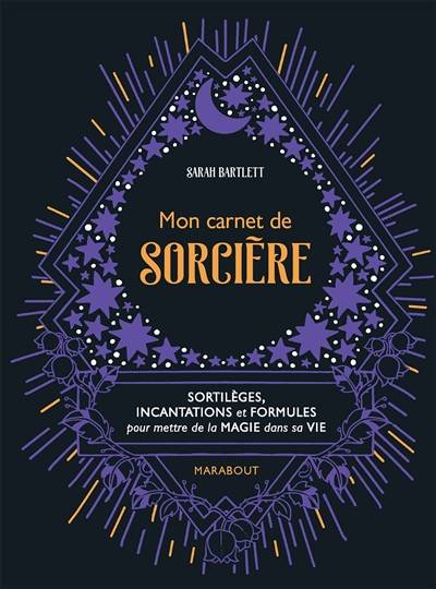 Mon carnet de sorcière : sortilèges, incantations et formules pour mettre de la magie dans sa vie | Sarah Bartlett, Rachel Urquhart