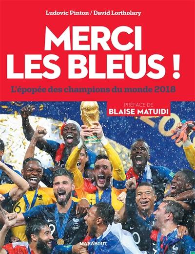 Merci les Bleus ! : l'épopée des champions du monde 2018 | Ludovic Pinton, David Lortholary, Blaise Matuidi