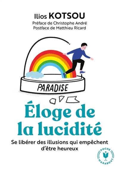 Eloge de la lucidité : se libérer des illusions qui empêchent d'être heureux | Ilios Kotsou, Christophe Andre, Matthieu Ricard