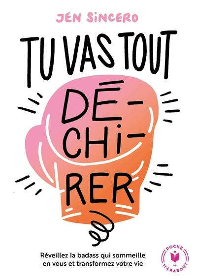 Tu vas tout dé-chi-rer ! : réveillez la badass qui sommeille en vous et transformez votre vie | Jen Sincero, Benjamin Peylet