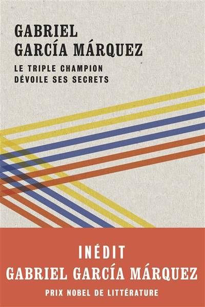 Le triple champion dévoile ses secrets | Gabriel Garcia Marquez, Nairo Quintana, Marion Bouvier, Pierre Boisson