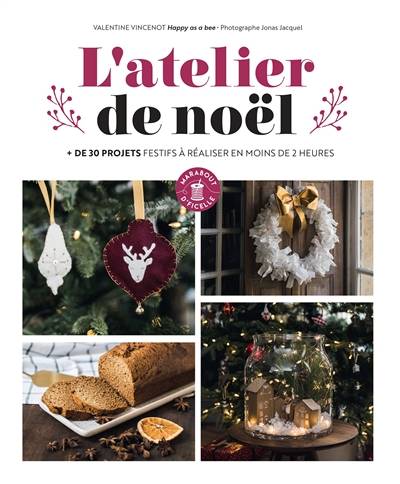 L'atelier de Noël : + de 30 projets festifs à réaliser en moins de 2 heures | Valentine Vincenot, Jonas Jacquel