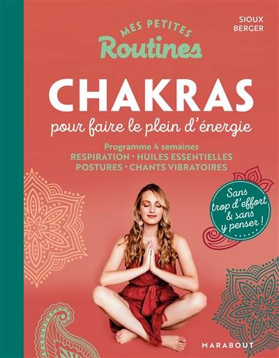 Mes petites routines chakras pour faire le plein d'énergie : programme 4 semaines : respiration, huiles essentielles, postures, chants vibratoires | Sioux Berger