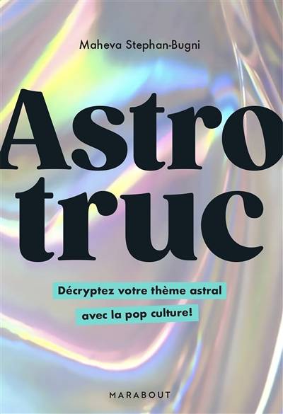 Astrotruc : décrypter votre thème astral avec la pop culture ! | Maheva Stephan-Bugni