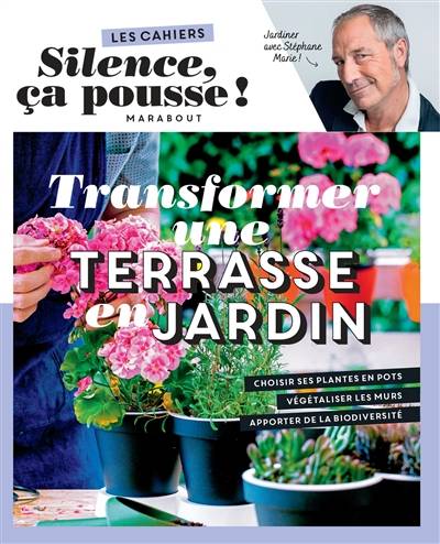 Transformer une terrasse en jardin : jardiner avec Stéphane Marie ! | Stephane Marie