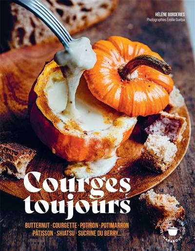 Courges toujours : butternut, courgette, potiron, potimarron, pâtisson, shiatsu, sucrine du Berry... | Helene Borderies, Emilie Guelpa