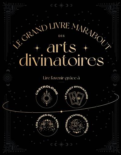 Le grand livre Marabout des arts divinatoires : lire l'avenir grâce à l'astrologie, le tarot divinatoire, les lignes de la main, l'interprétation des rêves | Lisa Butterworth