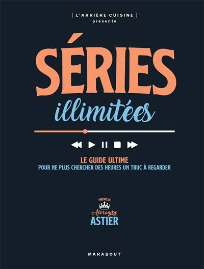 Séries illimitées : le guide ultime pour ne plus chercher des heures un truc à regarder | L'Arriere-cuisine (site web), Alexandre Astier