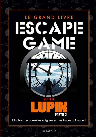 Le grand livre escape game Lupin. Vol. 2. Résolvez de nouvelles énigmes sur les traces d'Assane ! | Benjamin Peylet