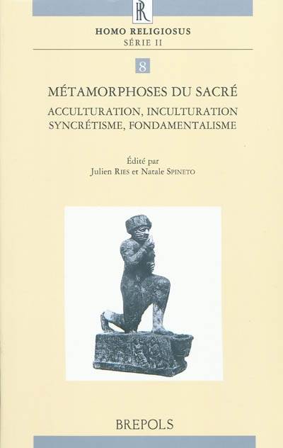 Métamorphoses du sacré : acculturation, inculturation, syncrétisme, fondamentalisme | Julien Ries, Natale Spineto