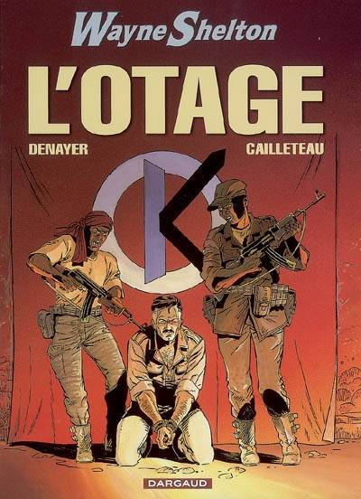 Wayne Shelton. Vol. 6. L'otage | Christian Denayer, Thierry Cailleteau, Bertrand Denoulet